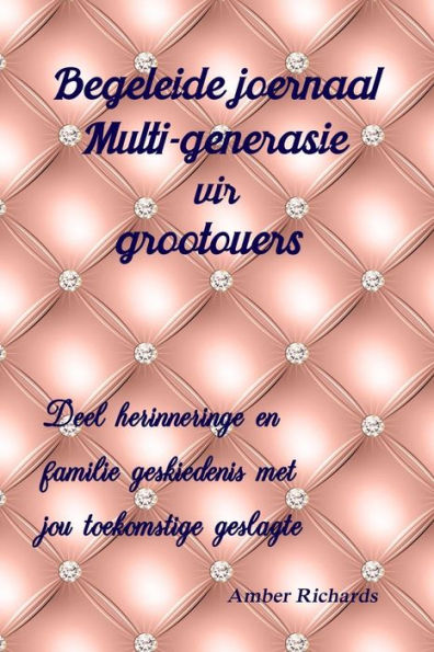 Begeleide joernaal Multi-generasie vir grootouers: Deel herinneringe en familie geskiedenis met jou toekomstige geslagte (Afrikaans Edition)