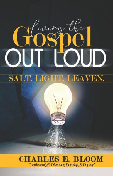 Living The Gospel Out Loud: Salt. Light. Leaven