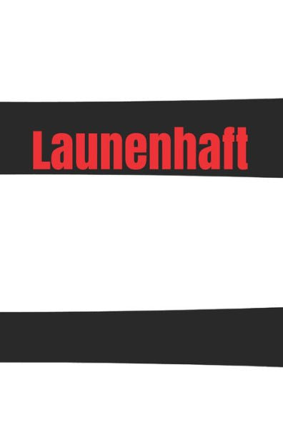 Launenhaft: Laune Missmut Groll Wut Angst Freunde schlechte Träume Job Hass Körper Geist Seele (German Edition)