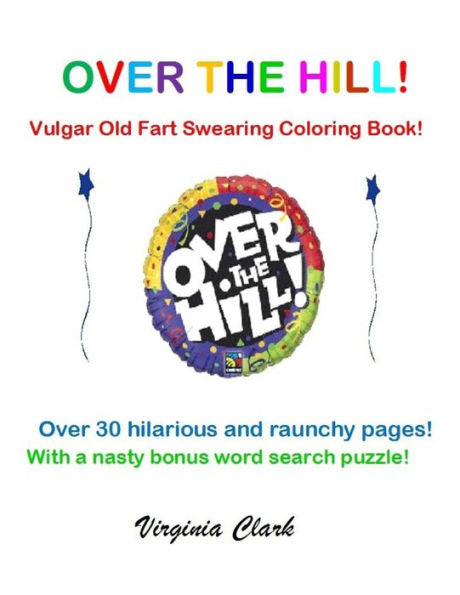 Over The Hill! : Vulgar Old Fart Swearing Coloring Book!