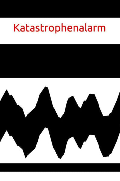 Katastrophenalarm: Laune Missmut Groll Wut Angst Freunde schlechte Träume Job Hass Körper Geist Seele aggressivität Katastrophe (German Edition)