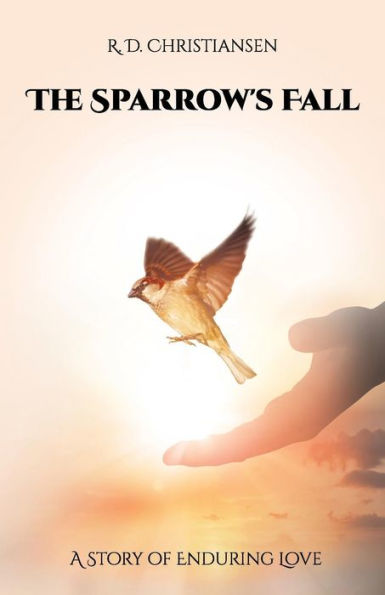 The Sparrow's Fall : A Story Of Enduring Love