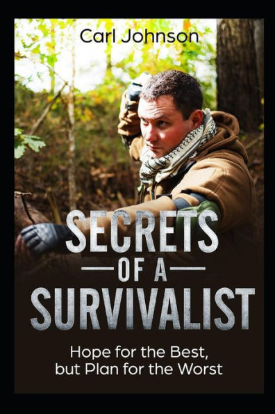 Secrets Of A Survivalist : Hope For The Best, But Plan For The Worst