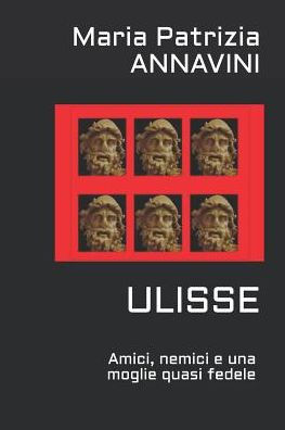 Ulisse: Amici, Nemici E La Moglie Quasi Fedele