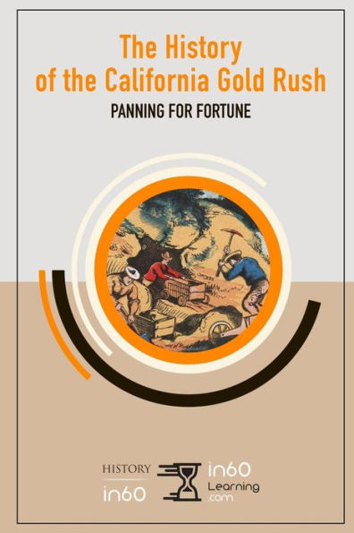 The History Of The California Gold Rush : Panning For Fortune