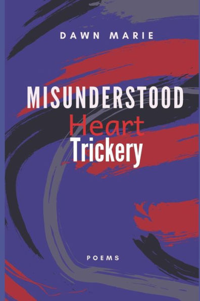 Misunderstood Heart Trickery : Poems