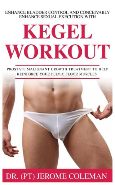 ENHANCE BLADDER CONTROL AND CONCEIVABLY ENHANCE SEXUAL EXECUTION WITH KEGEL WORK OUT: Prostate malignant growth treatment to help reinforce your pelvic floor muscles