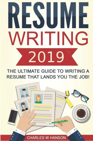 Resume : Writing 2019 The Ultimate Guide To Writing A Resume That Lands You The Job!