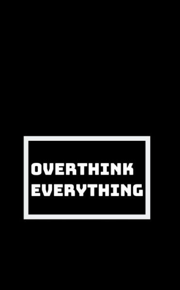Overthinking All The Time : Spending My Life In My Head