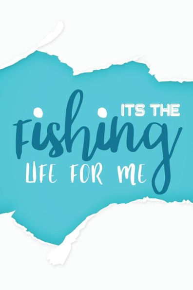It's The Fishing Life For Me - 9781792981371