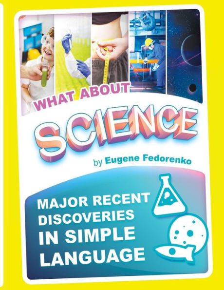 What About Science : Major Recent Discoveries In Simple Language