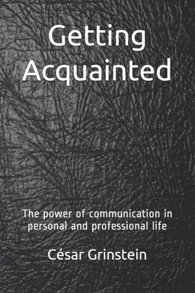 Getting Acquainted: The power of communication in personal and professional life