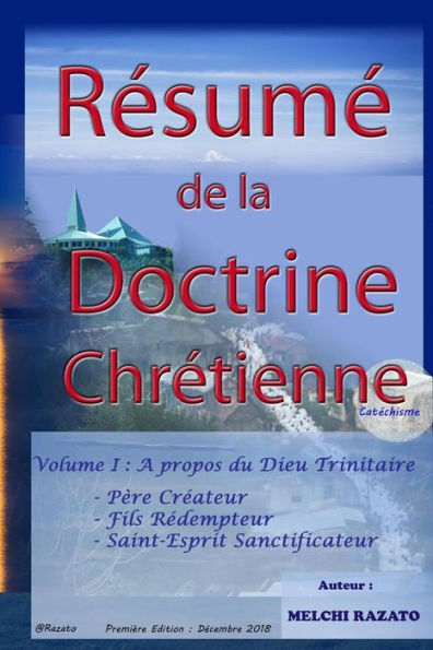 R?sum? De La Doctrine Chr?tienne (Cat?chisme) : Volume 1: A Propos Du Dieu Trinitaire (P?re Cr?ateur, Fils R?dempteur, Et Saint Esprit Sanctificateur)