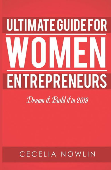 The Ultimate Guide For Women Entrepreneurs: Dream It. Build It In 2019