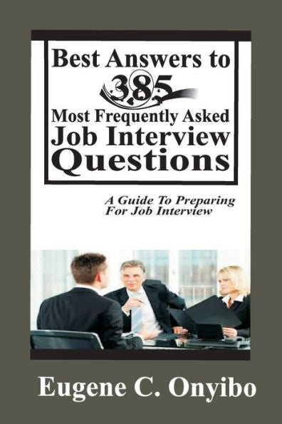 Las mejores respuestas a las 385 preguntas más frecuentes de las entrevistas de trabajo: una guía para prepararse para la entrevista de trabajo