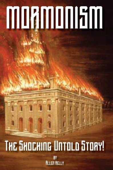 Mormonism : The Shocking Untold Story: Murder, Mahem, Assassination, Religious Persecution And The Exodus