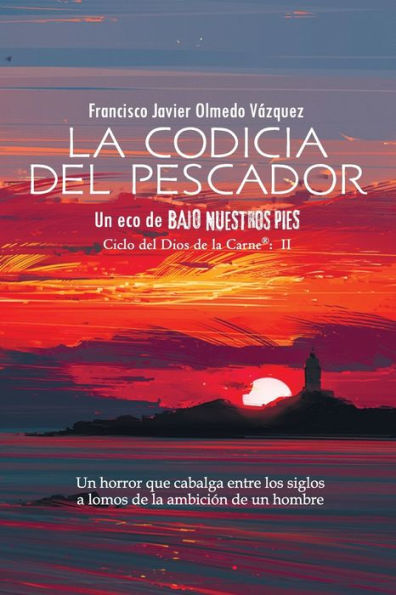 La codicia del pescador: Un eco de BAJO NUESTROS PIES (SPANISH EDITION) (CICLO DEL DIOS DE LA CARNE)