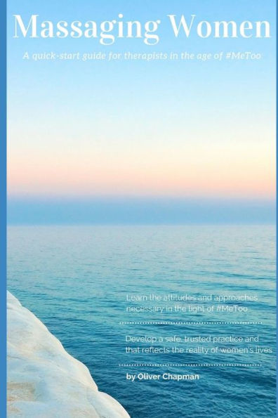 Massaging Women: A Quick-Start Guide For Therapists In The Age Of #Metoo