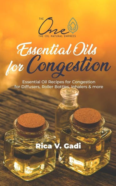Essential Oils for Congestion: Essential Oil Recipes for Congestion for Diffusers, Roller Bottles, Inhalers & more.