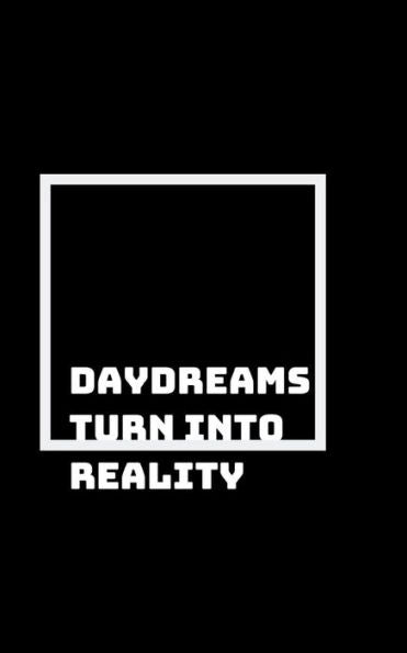 Never Stop Dreaming : Turn Your Daydreams Into Day Realities