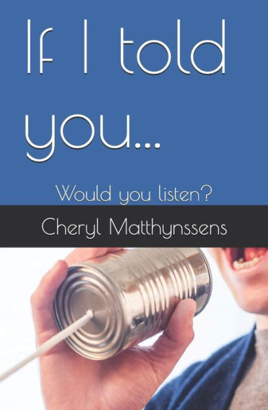 If I told you...: Would you listen?