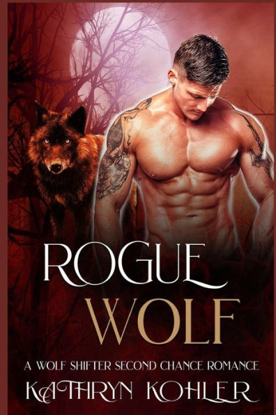 Rogue Wolf : A Wolf Shifter Second Chance Romance