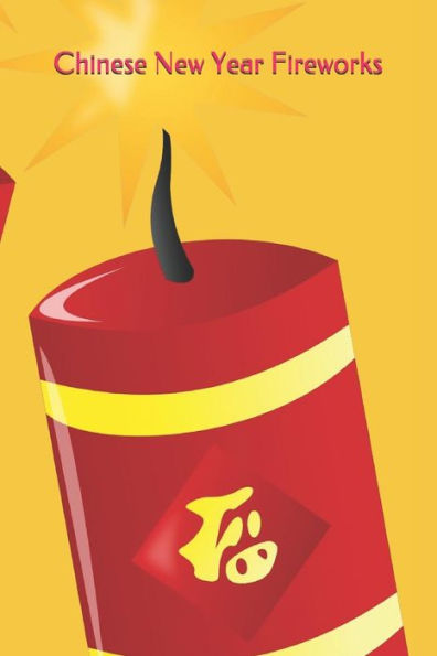 Chinese New Year Fireworks: 2019 Chinese New Year Cover Edition (Year of the PIG) (Chinese New year: 2019 Year of the Pig)