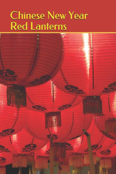 Chinese New Year Red Lanterns: 2019 Chinese New Year Cover Edition (Year of the PIG) (Chinese New year: 2019 Year of the Pig)