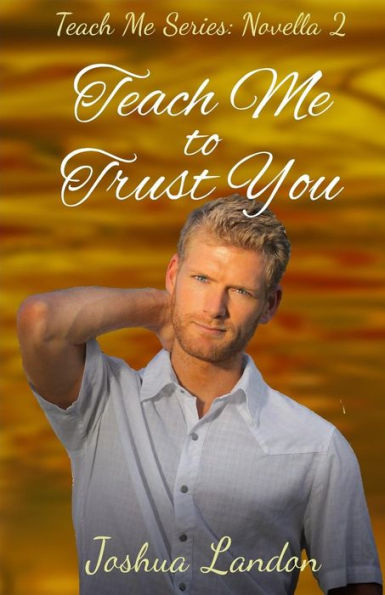 Teach Me To Trust You : Teach Me Series, Novella 2