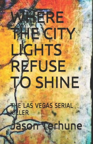 Where The City Lights Refuse To Shine : The Las Vegas Serial Killer