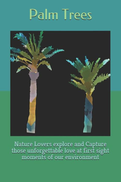 Palm Trees : Nature Lovers Explore And Capture Those Unforgettable Love At First Sight Moments Of Our Environment