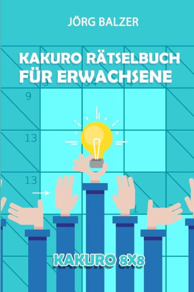 Kakuro Rätselbuch für Erwachsene: Kakuro 8x8 (Logikrätsel Erwachsene) (German Edition)