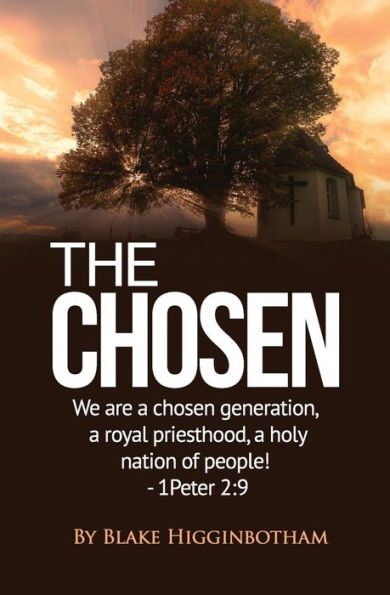 The Chosen : We Are A Chosen Generation, A Royal Priesthood, A Holy Nation Of People! 1 Peter 2:9