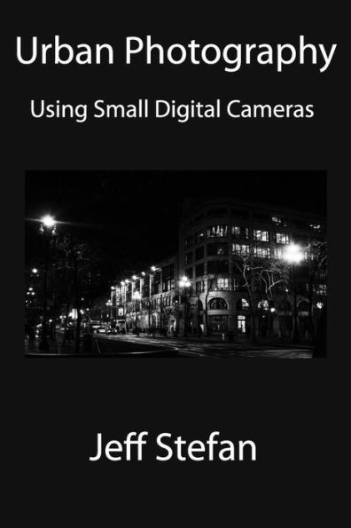 Urban Photography : Using Small Digital Cameras