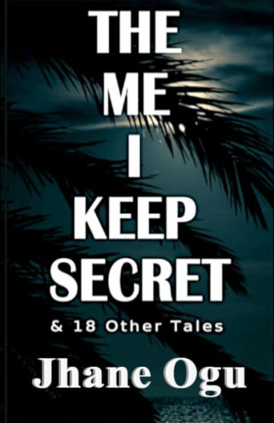 The Me I Keep Secret : & 18 Other Tales