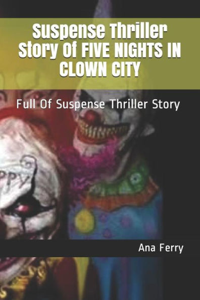 Suspense Thriller Story Of Five Nights In Clown City : Full Of Suspense Thriller Story