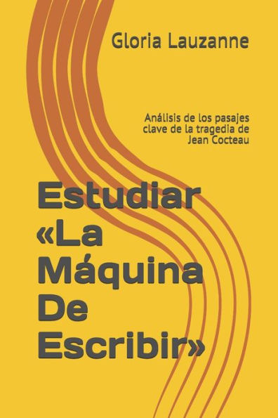 Estudiar «La Maquina De Escribir»: Analisis de los pasajes clave de la tragedia de Jean Cocteau (Spanish Edition)
