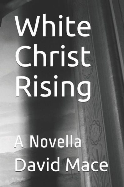 White Christ Rising : A Novella