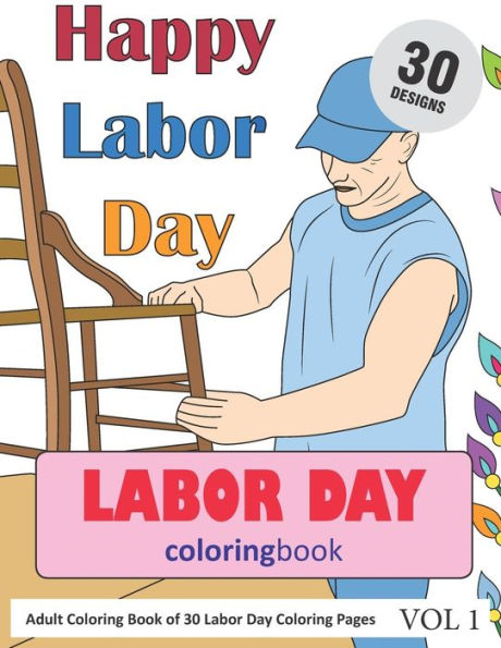 Labor Day Coloring Book: 30 Coloring Pages of Labor Day Designs in Coloring Book for Adults (Vol 1)