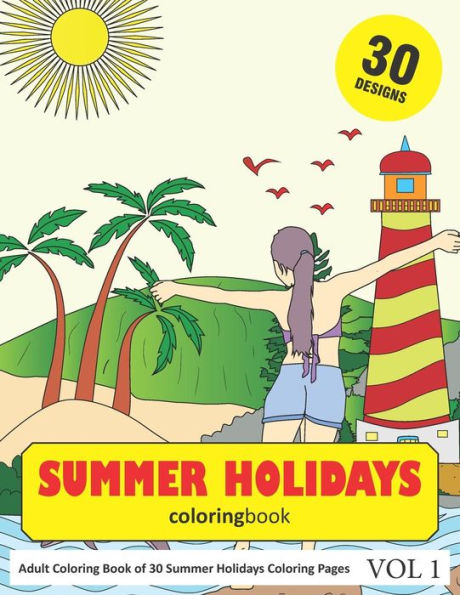 Summer Holidays Coloring Book : 30 Coloring Pages Of Summer Holiday Designs In Coloring Book For Adults
