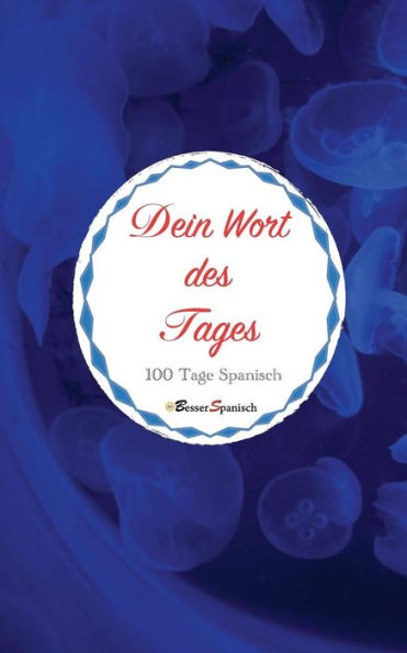 Dein Wort des Tages. 100 Tage Spanisch (German Edition) - 9781793373366