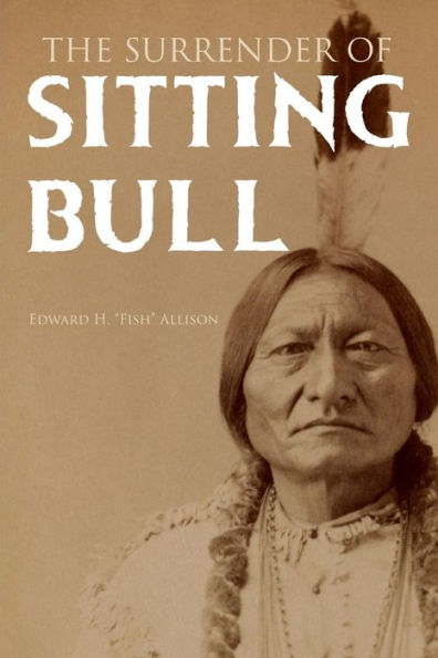The Surrender Of Sitting Bull (Expanded, Annotated)