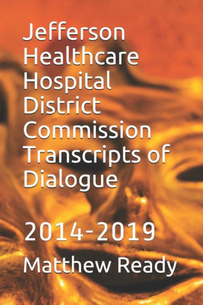 Jefferson Healthcare Hospital District Commission Transcripts Of Dialogue: 2014-2019