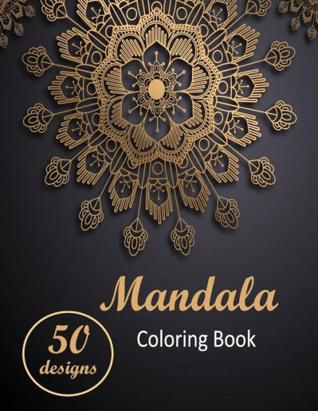 Mandala Coloring Book: Adult Coloring Book With 50 Exclusive & Unique Stress Relieving & Relaxing Mandalas For You To Color.