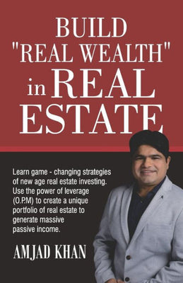 Build Real Wealth in Real Estate: Use the power of leverage (O. P. M) to create a unique portfolio of real estate to generate massive passive income