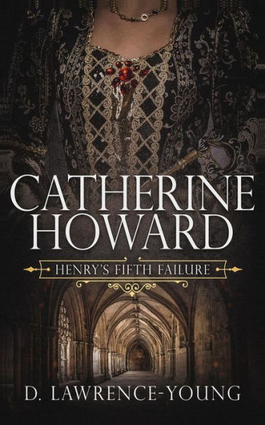 Catherine Howard: Wife and Mistress