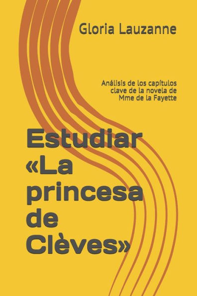 Estudiar «La princesa de Clèves»: Analisis de los capítulos clave de la novela de Mme de la Fayette (Spanish Edition)