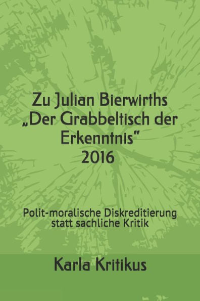 Zu Julian Bierwirths "Der Grabbeltisch Der Erkenntnis 2016: Polit-Moralische Diskreditierung Statt Sachliche Kritik