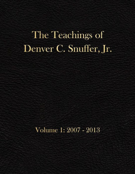 The Teachings Of Denver C. Snuffer, Jr. Volume 1: 2007-2013: Archives Edition 8.5 X 11 In