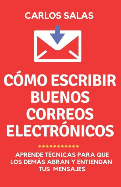 Lee mi correo, ?por favor!: c?mo escribir para que abran y lean tus correos electr?nicos (Spanish Edition)